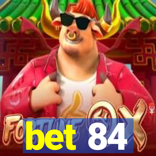 bet 84